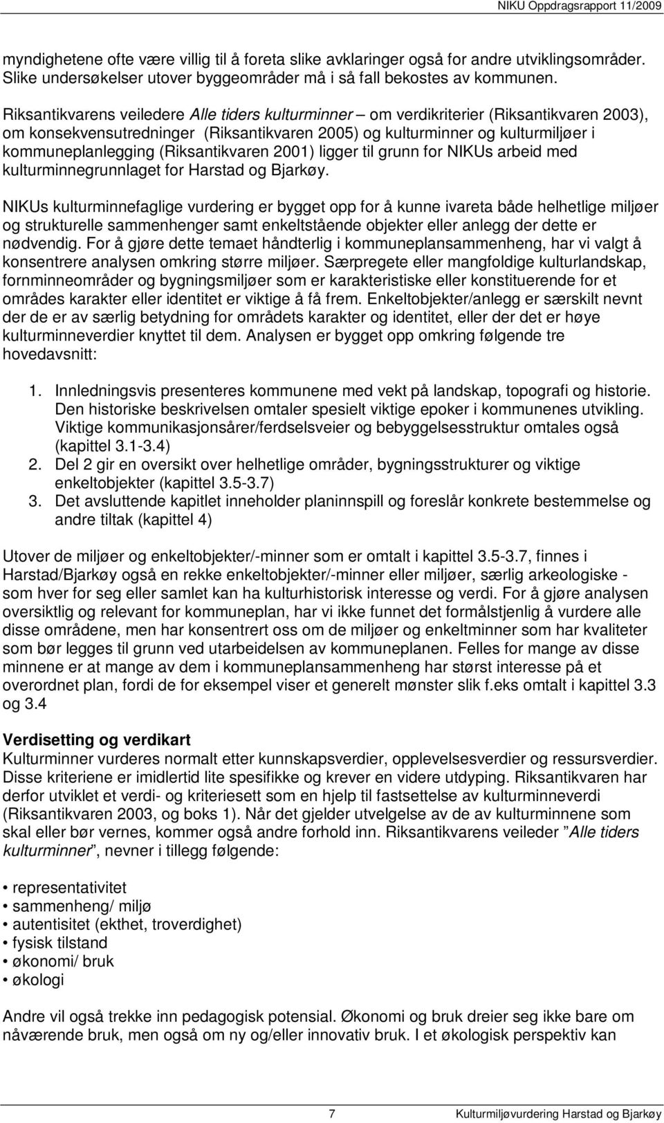 (Riksantikvaren 2001) ligger til grunn for NIKUs arbeid med kulturminnegrunnlaget for Harstad og Bjarkøy.