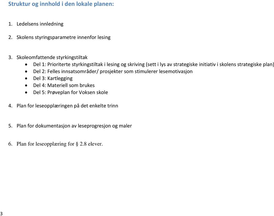 strategiske plan) Del 2: Felles innsatsområder/ prosjekter som stimulerer lesemotivasjon Del 3: Kartlegging Del 4: Materiell som brukes Del