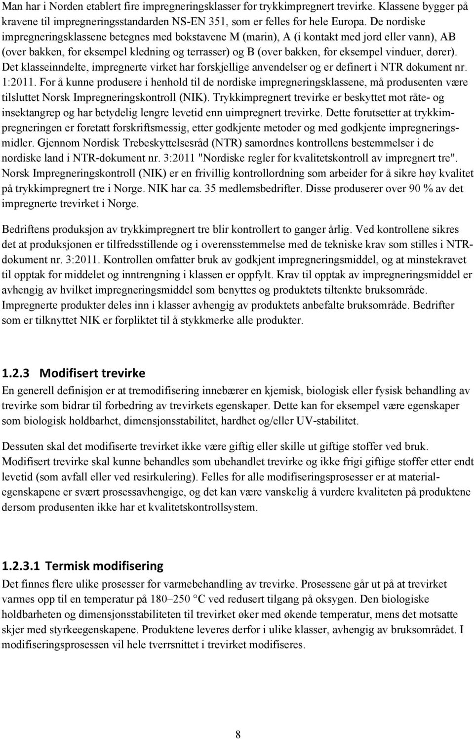 dører). Det klasseinndelte, impregnerte virket har forskjellige anvendelser og er definert i NTR dokument nr. 1:2011.