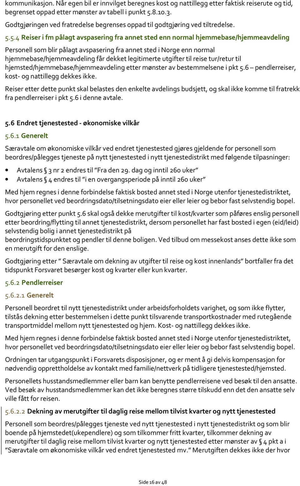 5.4 Reiser i fm pålagt avspasering fra annet sted enn normal hjemmebase/hjemmeavdeling Personell som blir pålagt avspasering fra annet sted i Norge enn normal hjemmebase/hjemmeavdeling får dekket