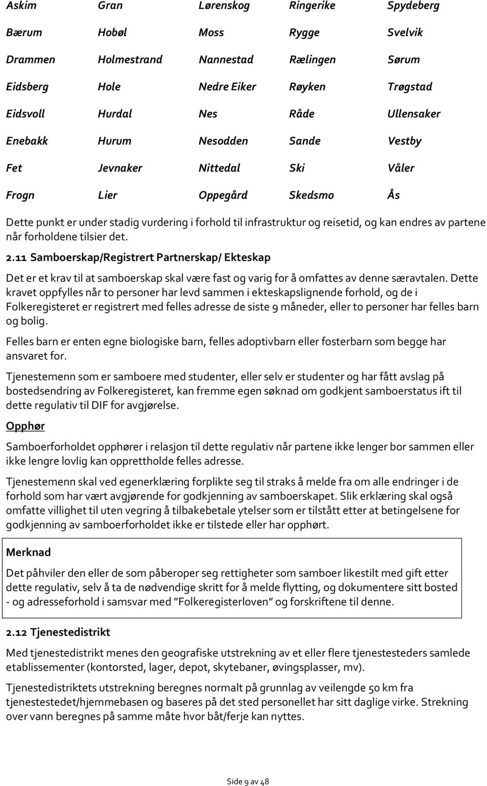 partene når forholdene tilsier det. 2.11 Samboerskap/Registrert Partnerskap/ Ekteskap Det er et krav til at samboerskap skal være fast og varig for å omfattes av denne særavtalen.