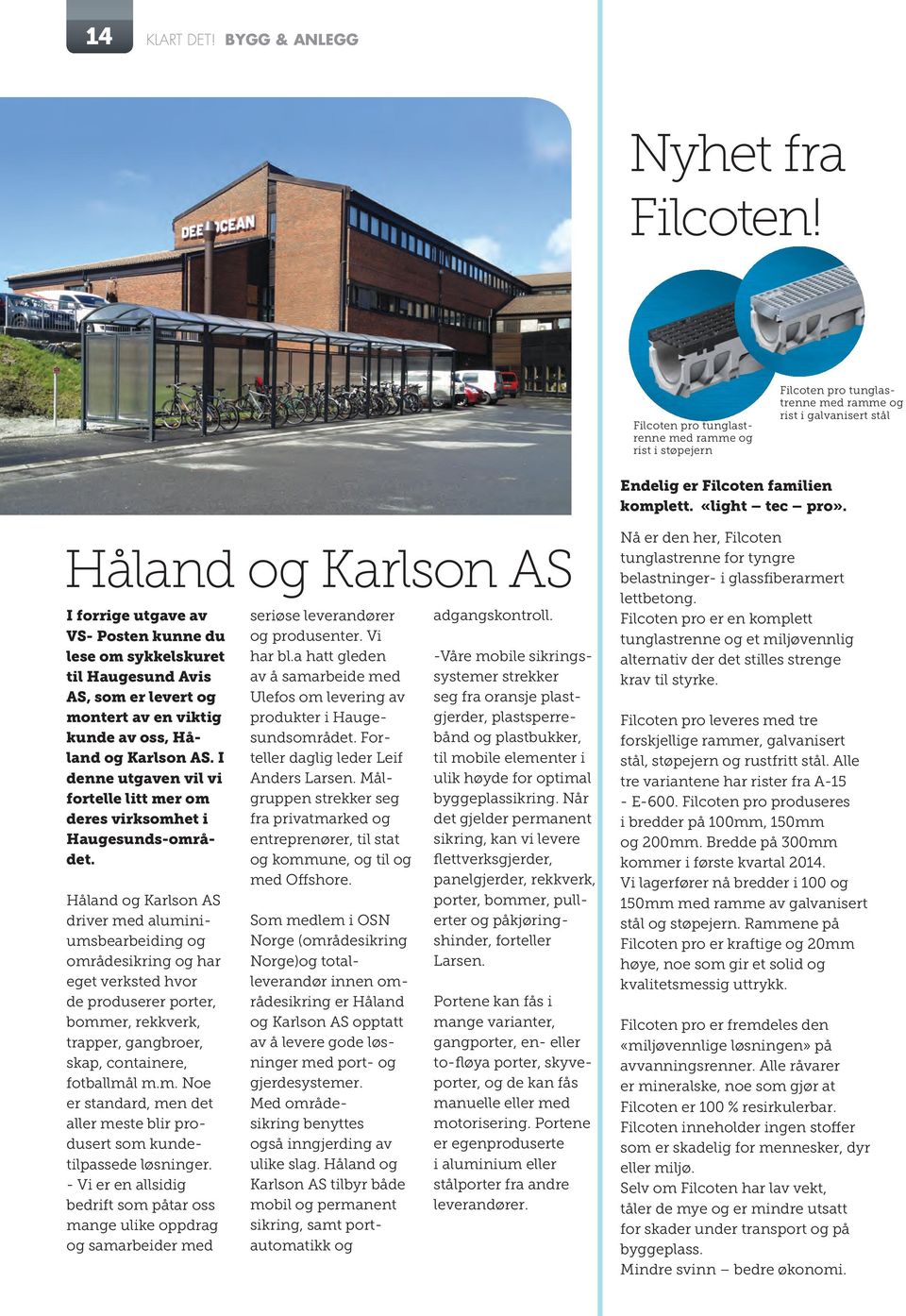 Håland og Karlson AS I forrige utgave av VS- Posten kunne du lese om sykkelskuret til Haugesund Avis AS, som er levert og montert av en viktig kunde av oss, Håland og Karlson AS.