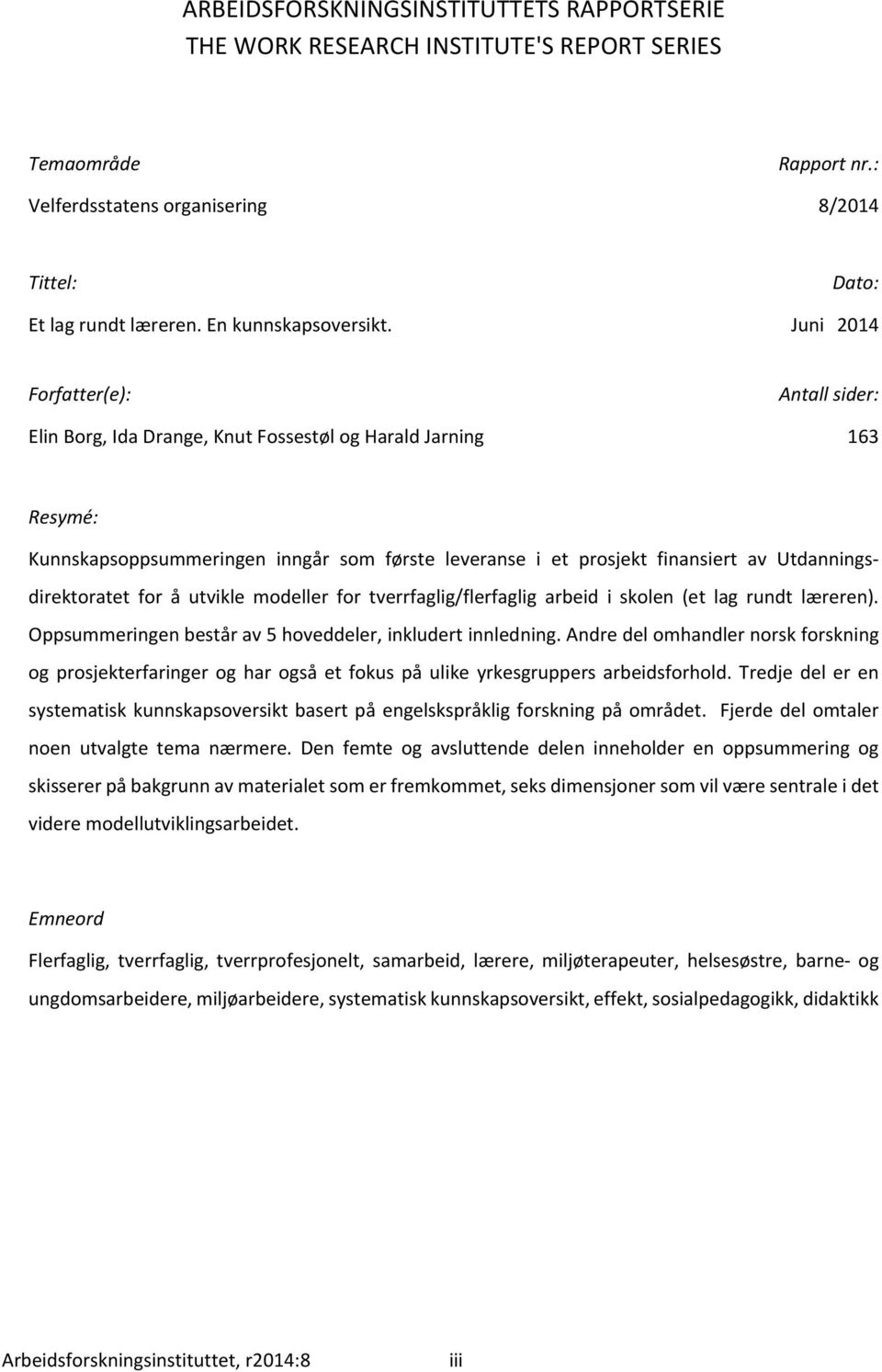 Juni 2014 Forfatter(e): Antall sider: Elin Borg, Ida Drange, Knut Fossestøl og Harald Jarning 163 Resymé: Kunnskapsoppsummeringen inngår som første leveranse i et prosjekt finansiert av