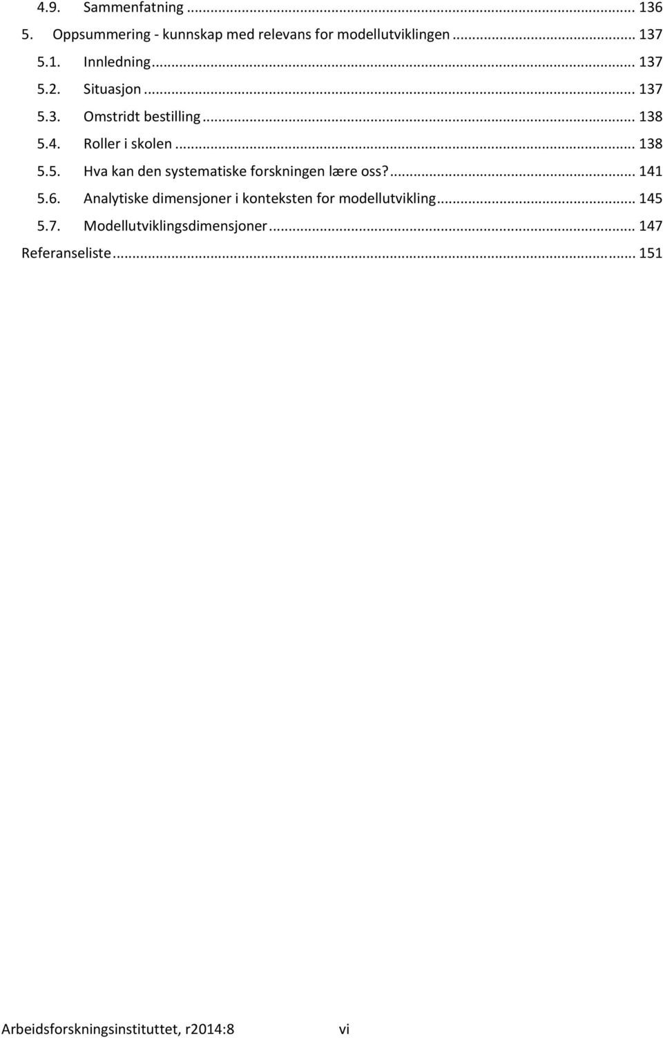 ... 141 5.6. Analytiske dimensjoner i konteksten for modellutvikling... 145 5.7.