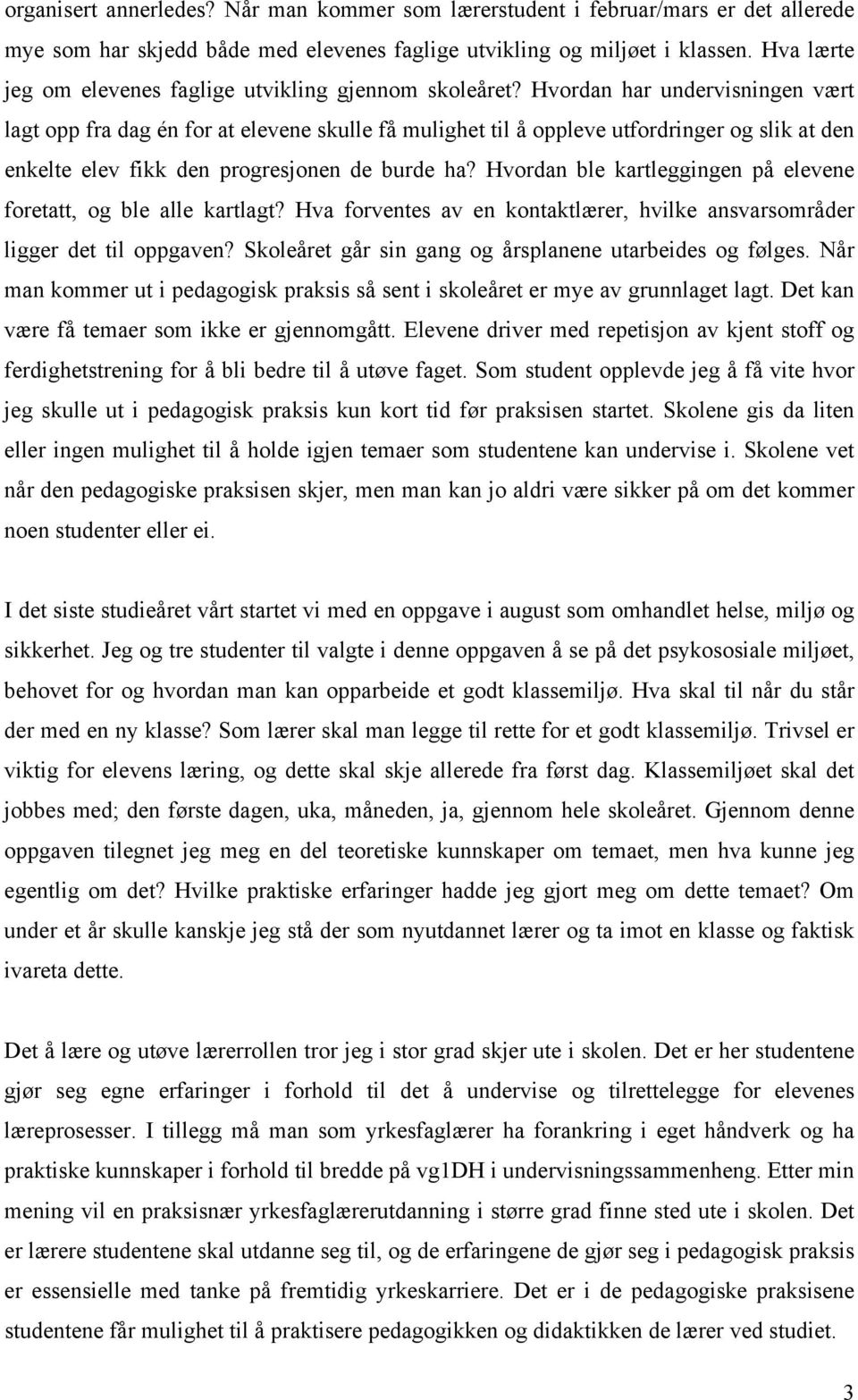 Hvordan har undervisningen vært lagt opp fra dag én for at elevene skulle få mulighet til å oppleve utfordringer og slik at den enkelte elev fikk den progresjonen de burde ha?