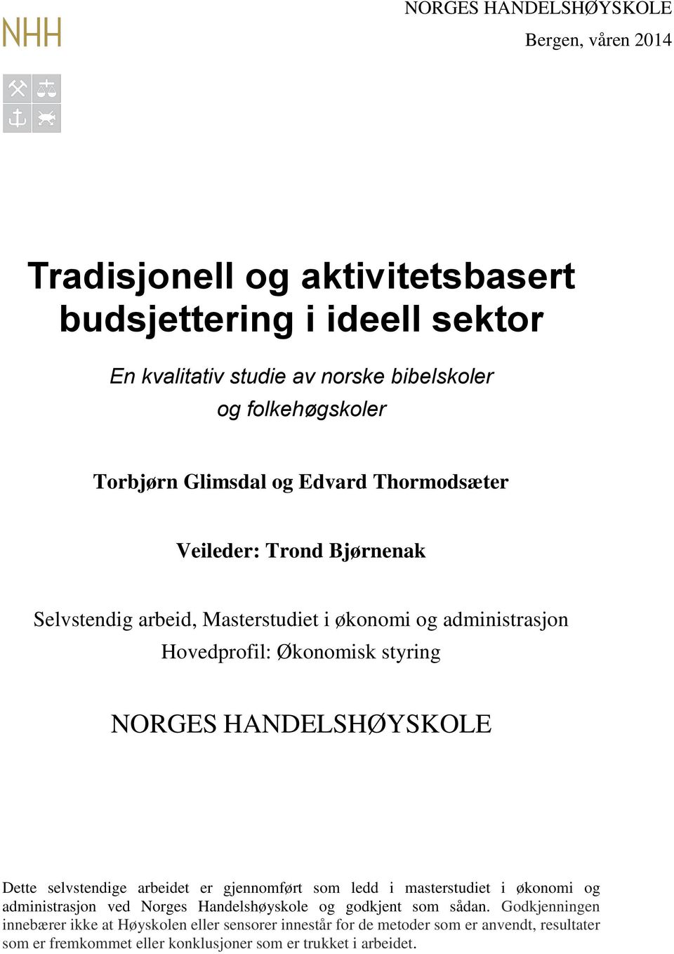 HANDELSHØYSKOLE Dette selvstendige arbeidet er gjennomført som ledd i masterstudiet i økonomi og administrasjon ved Norges Handelshøyskole og godkjent som sådan.