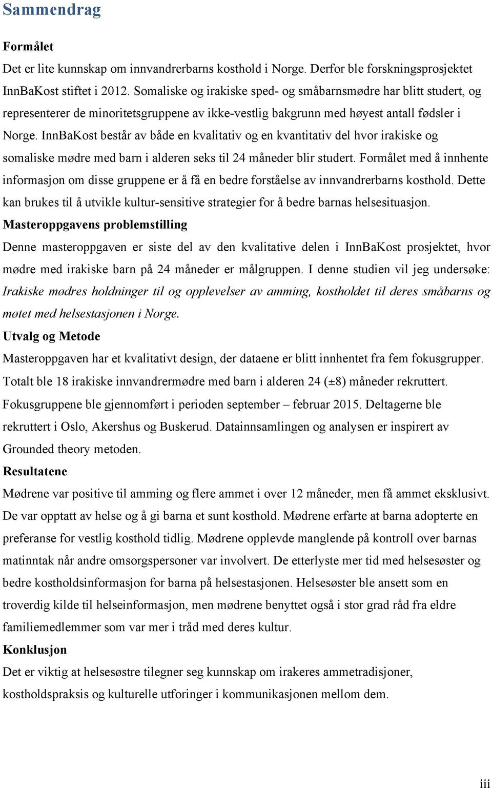 InnBaKost består av både en kvalitativ og en kvantitativ del hvor irakiske og somaliske mødre med barn i alderen seks til 24 måneder blir studert.