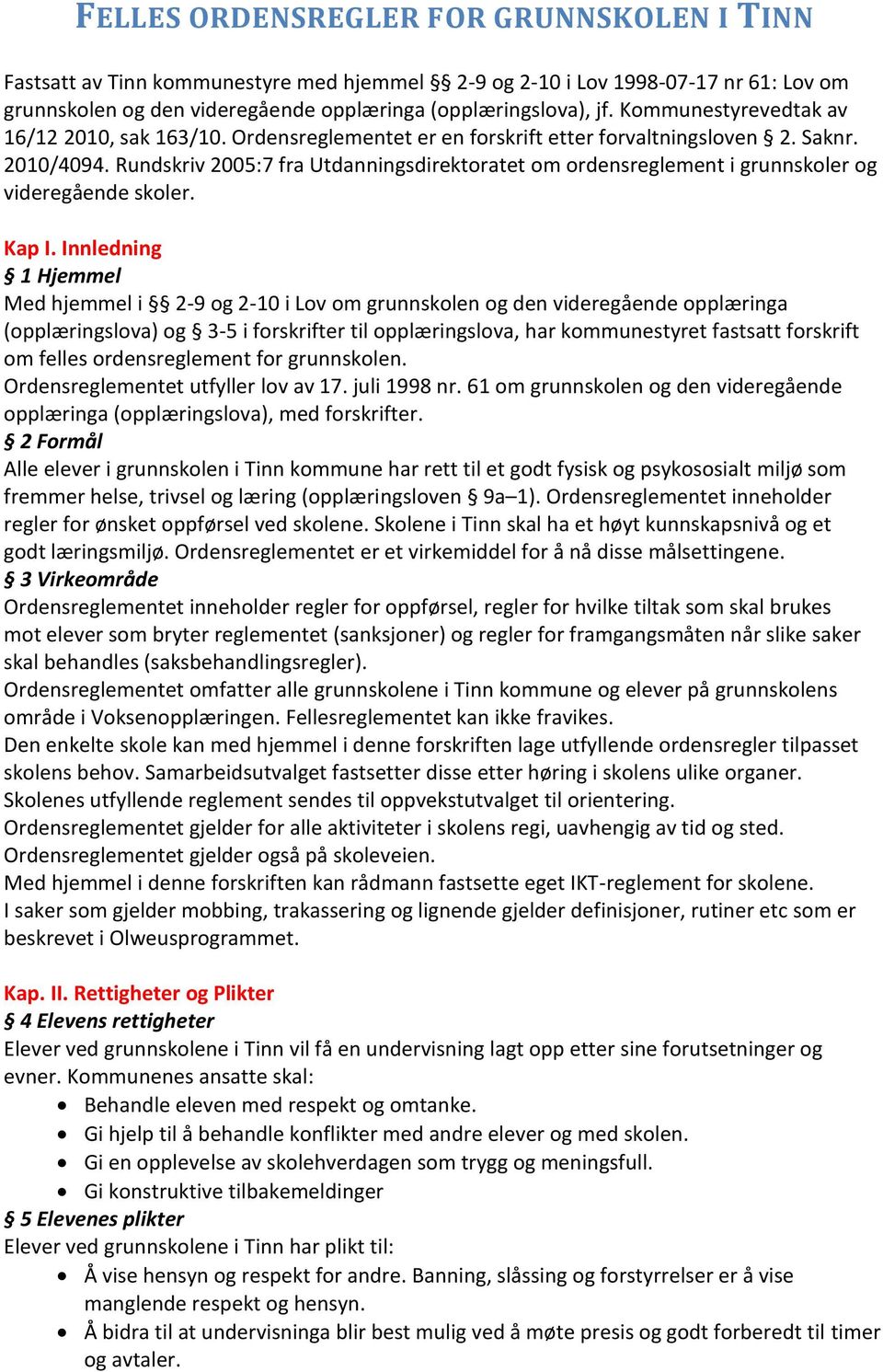 Rundskriv 2005:7 fra Utdanningsdirektoratet om ordensreglement i grunnskoler og videregående skoler. Kap I.