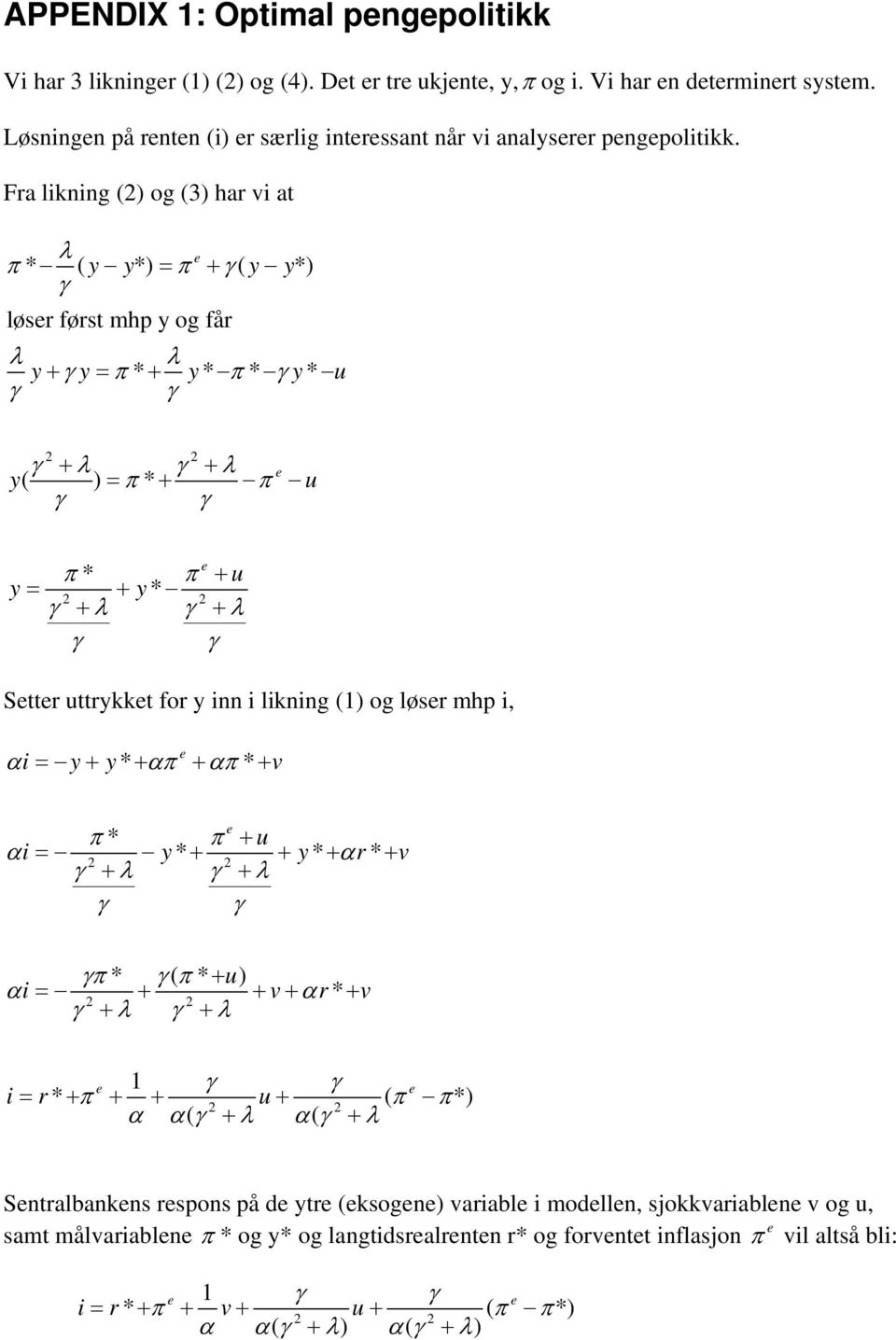 likning (1) og løsr mhp i, αi = y+ y* + απ + απ* + v π* π + u αi = y* + + y* + αr* + v + λ + λ π * ( π * + u) αi = + + v+ αr* + v + λ + λ 1 i = r* + π + + u+ ( π π*) α α( + λ α( + λ