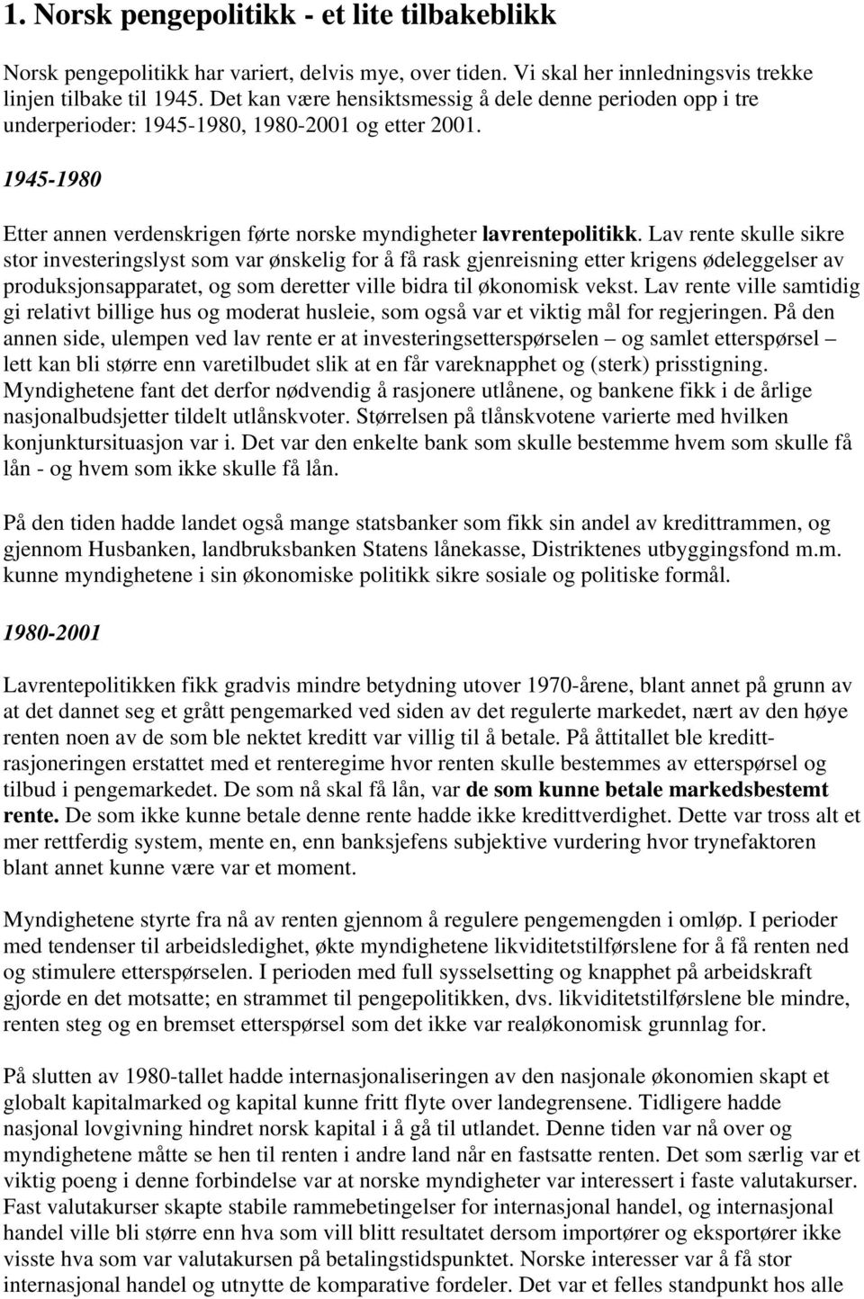 Lav rnt skull sikr stor invstringslyst som var ønsklig for å få rask gjnrisning ttr krigns ødlgglsr av produksjonsapparatt, og som drttr vill bidra til økonomisk vkst.