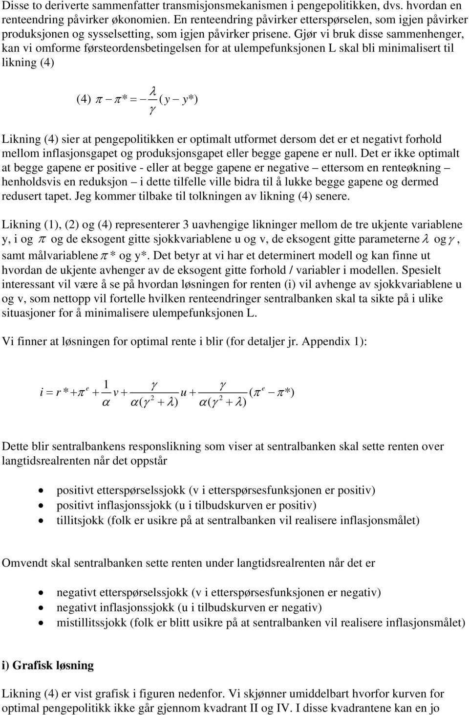 Gjør vi bruk diss sammnhngr, kan vi omform førstordnsbtinglsn for at ulmpfunksjonn L skal bli minimalisrt til likning (4) λ (4) π π* = ( y y*) Likning (4) sir at pngpolitikkn r optimalt utformt drsom