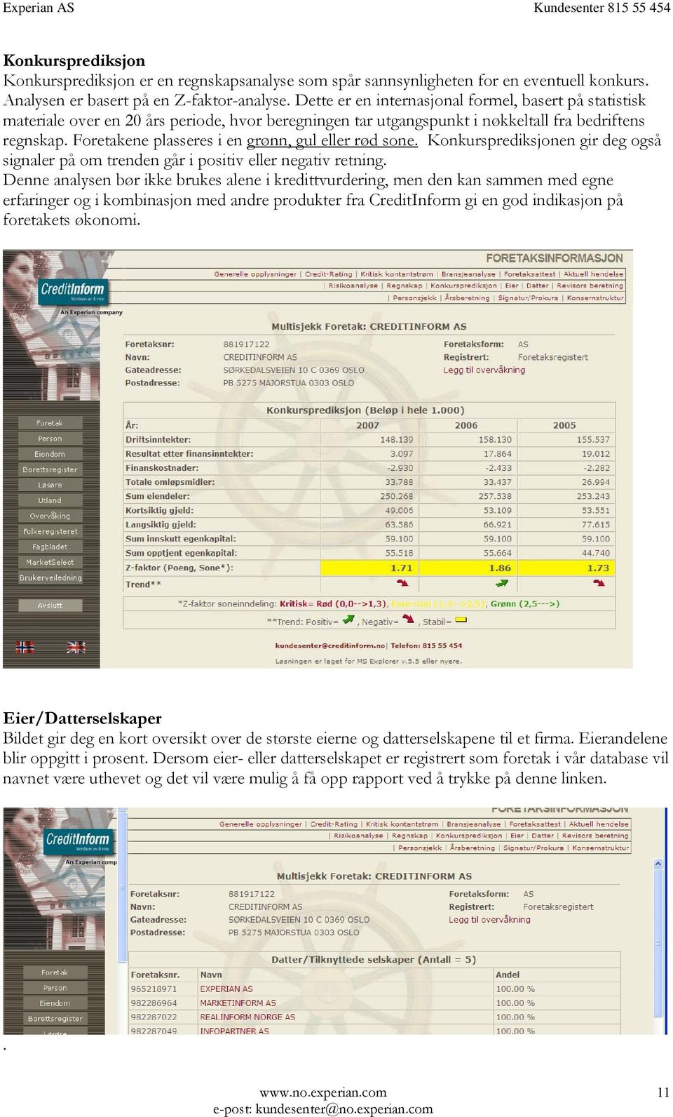 Foretakene plasseres i en grønn, gul eller rød sone. Konkursprediksjonen gir deg også signaler på om trenden går i positiv eller negativ retning.