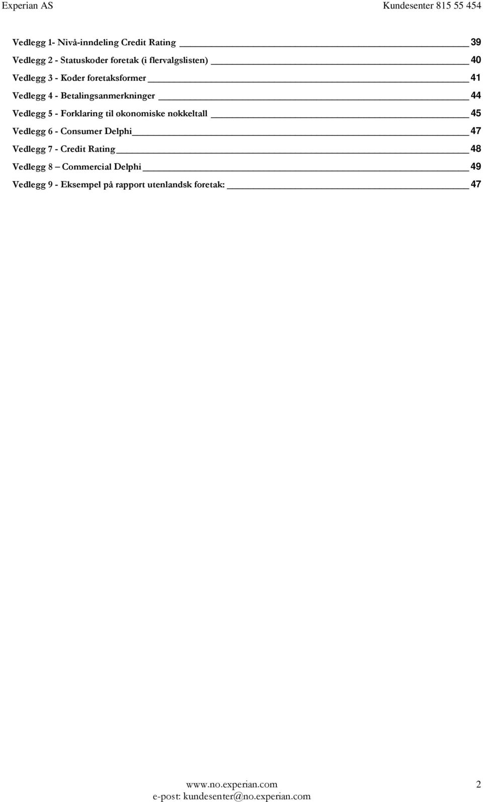 Vedlegg 5 - Forklaring til økonomiske nøkkeltall 45 Vedlegg 6 - Consumer Delphi 47 Vedlegg 7