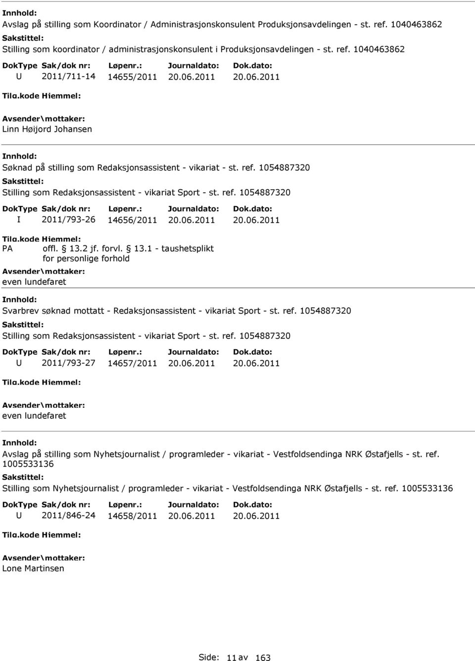 1040463862 2011/711-14 14655/2011 Linn Høijord Johansen Søknad på stilling som Redaksjonsassistent - vikariat - st. ref.