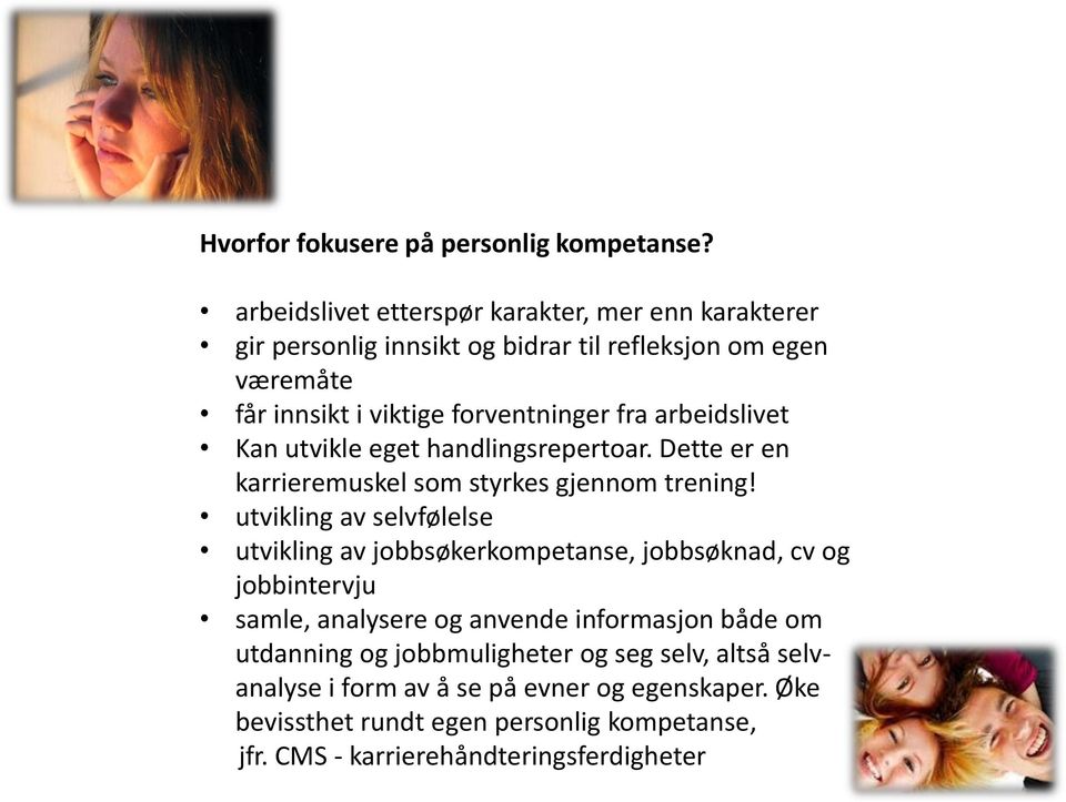 arbeidslivet Kan utvikle eget handlingsrepertoar. Dette er en karrieremuskel som styrkes gjennom trening!