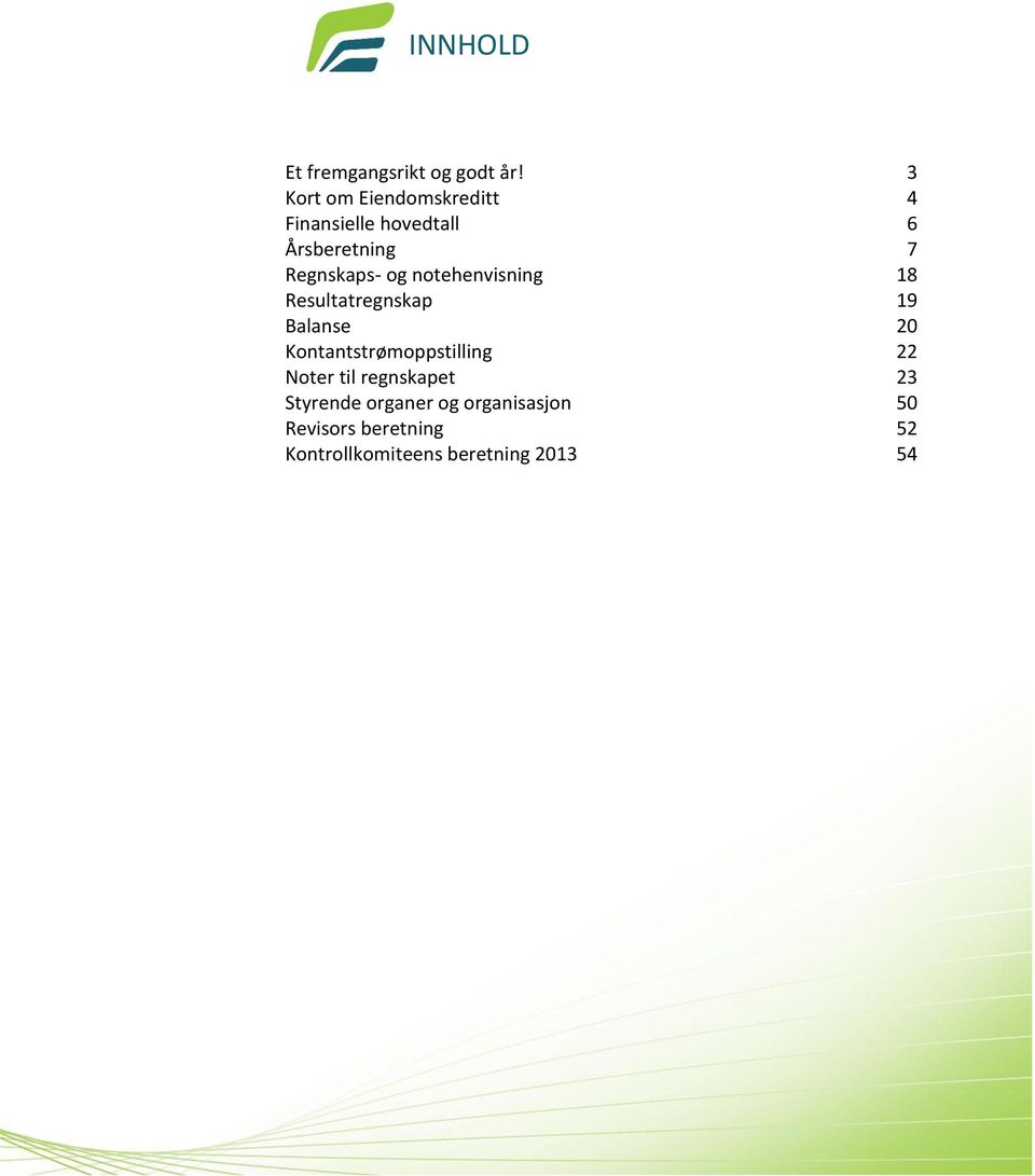og notehenvisning 18 Resultatregnskap 19 Balanse 20 Kontantstrømoppstilling