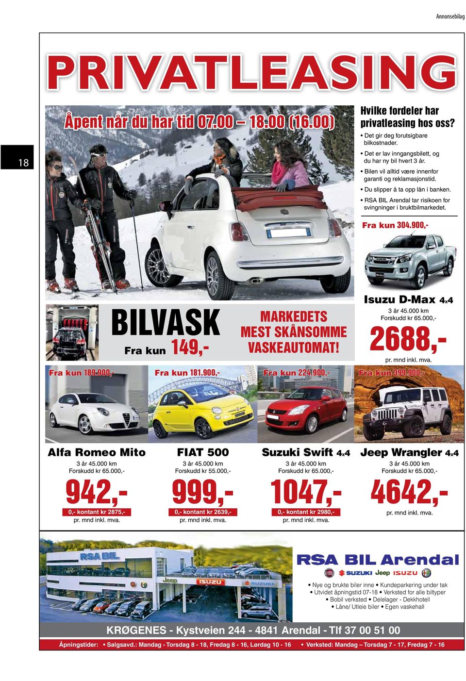 900,- BILVASK Fra kun 149,- MARKEDETS MEST SKÅNSOMME VASKEAUTOMAT! Isuzu D-Max 4X4 3 år 45.000 km Forskudd kr 65.000,- 2688,- pr. mnd inkl. mva. Fra kun 189.900,- Fra kun 181.900,- Fra kun 224.