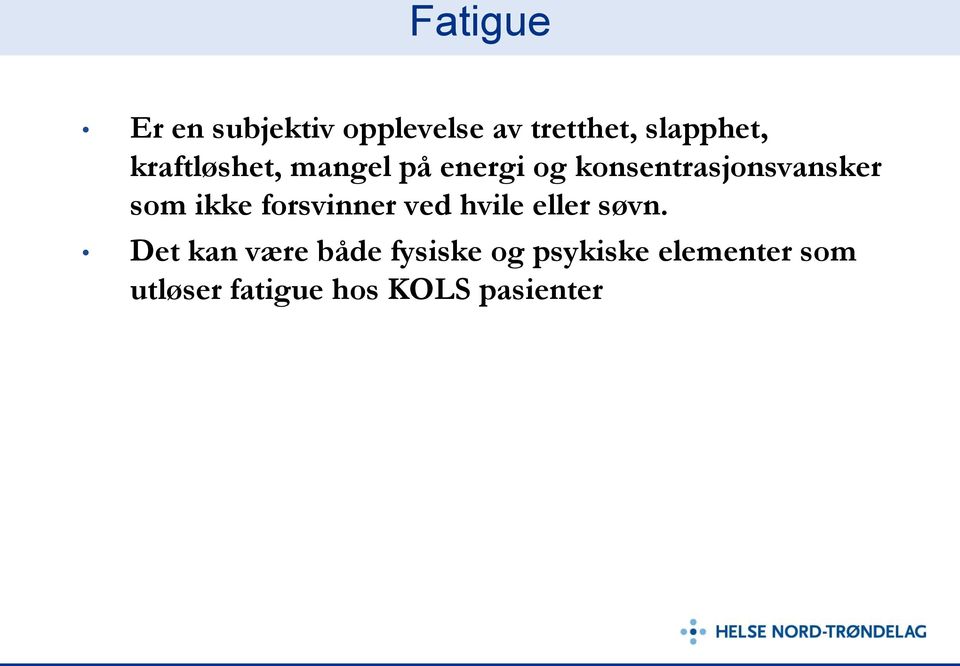 ikke forsvinner ved hvile eller søvn.