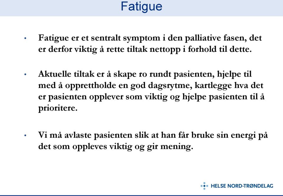 Aktuelle tiltak er å skape ro rundt pasienten, hjelpe til med å opprettholde en god dagsrytme,