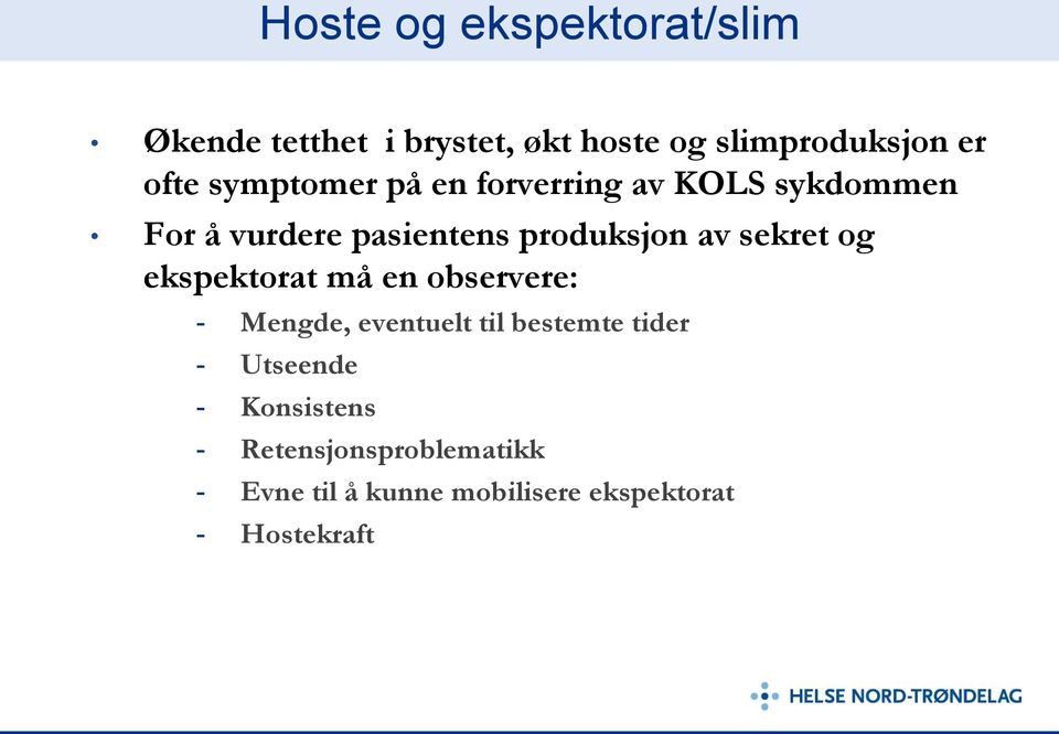 sekret og ekspektorat må en observere: - Mengde, eventuelt til bestemte tider - Utseende