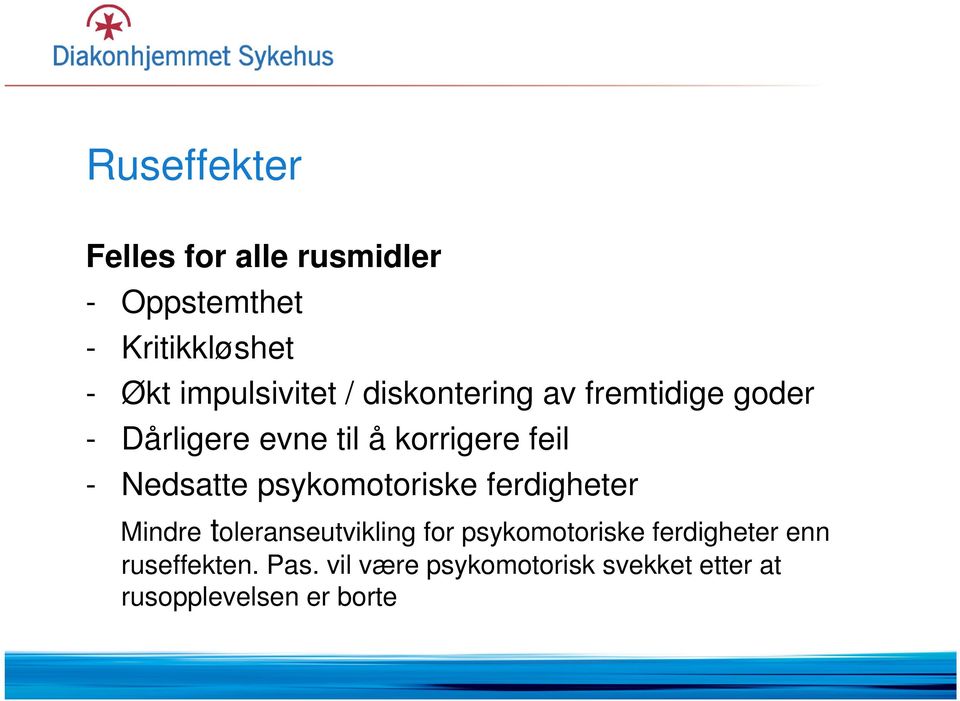 feil - Nedsatte psykomotoriske ferdigheter Mindre toleranseutvikling for