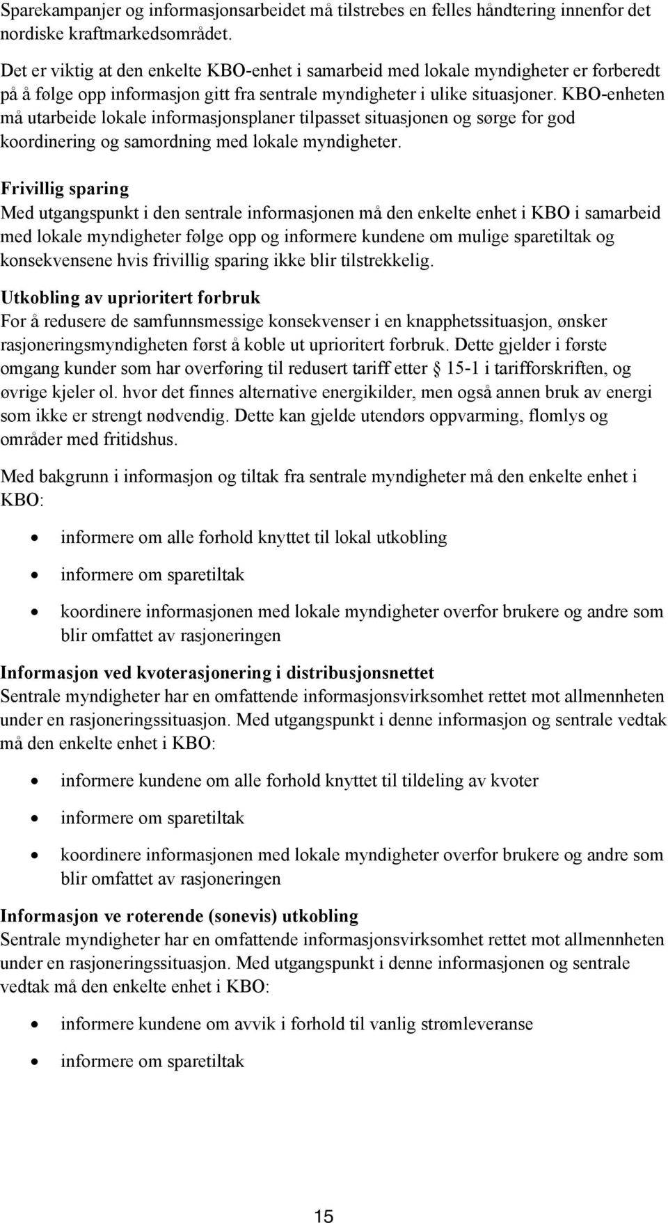 KBO-enheten må utarbeide lokale informasjonsplaner tilpasset situasjonen og sørge for god koordinering og samordning med lokale myndigheter.