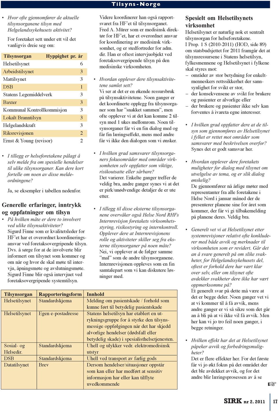 2 I tillegg er helseforetakene pålagt å selv melde fra om spesielle hendelser til ulike tilsynsorganer. Kan dere kort fortelle om noen av disse melde - ordningene?