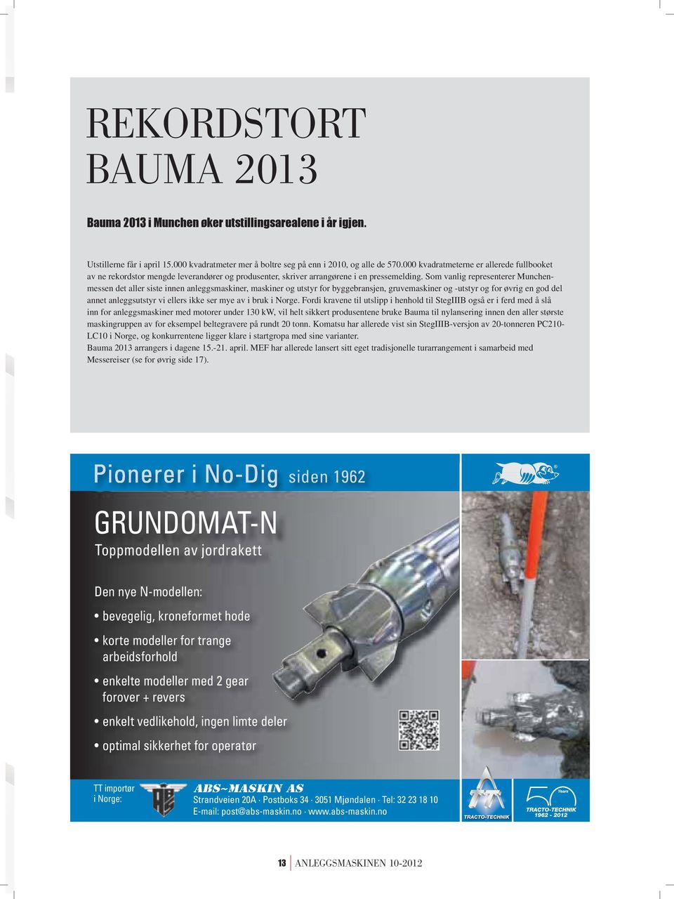 Som vanlig representerer Munchenmessen det aller siste innen anleggsmaskiner, maskiner og utstyr for byggebransjen, gruvemaskiner og -utstyr og for øvrig en god del annet anleggsutstyr vi ellers ikke