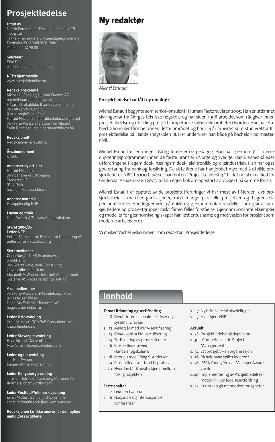 no) Jan Alexander Langlo (jan.a.langlo@sintef.no) Harald Nikolaisen (harald.nikolaisen@jbv.no) Jan Terje Karlsen (jan.t.karlsen@bi.no) Stein Berntsen (stein.berntsen@dovre.