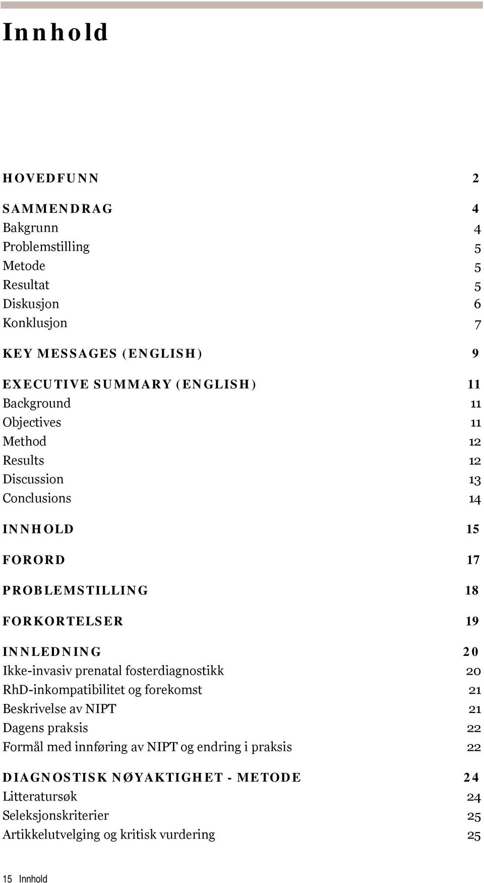 INNLEDNING 20 Ikke-invasiv prenatal fosterdiagnostikk 20 RhD-inkompatibilitet og forekomst 21 Beskrivelse av NIPT 21 Dagens praksis 22 Formål med