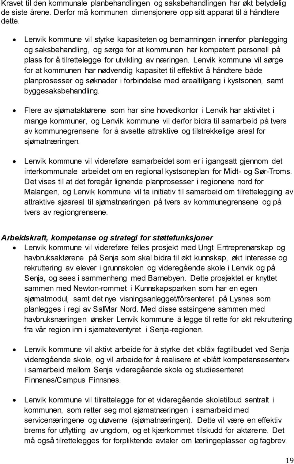 Lenvik kommune vil sørge for at kommunen har nødvendig kapasitet til effektivt å håndtere både planprosesser og søknader i forbindelse med arealtilgang i kystsonen, samt byggesaksbehandling.