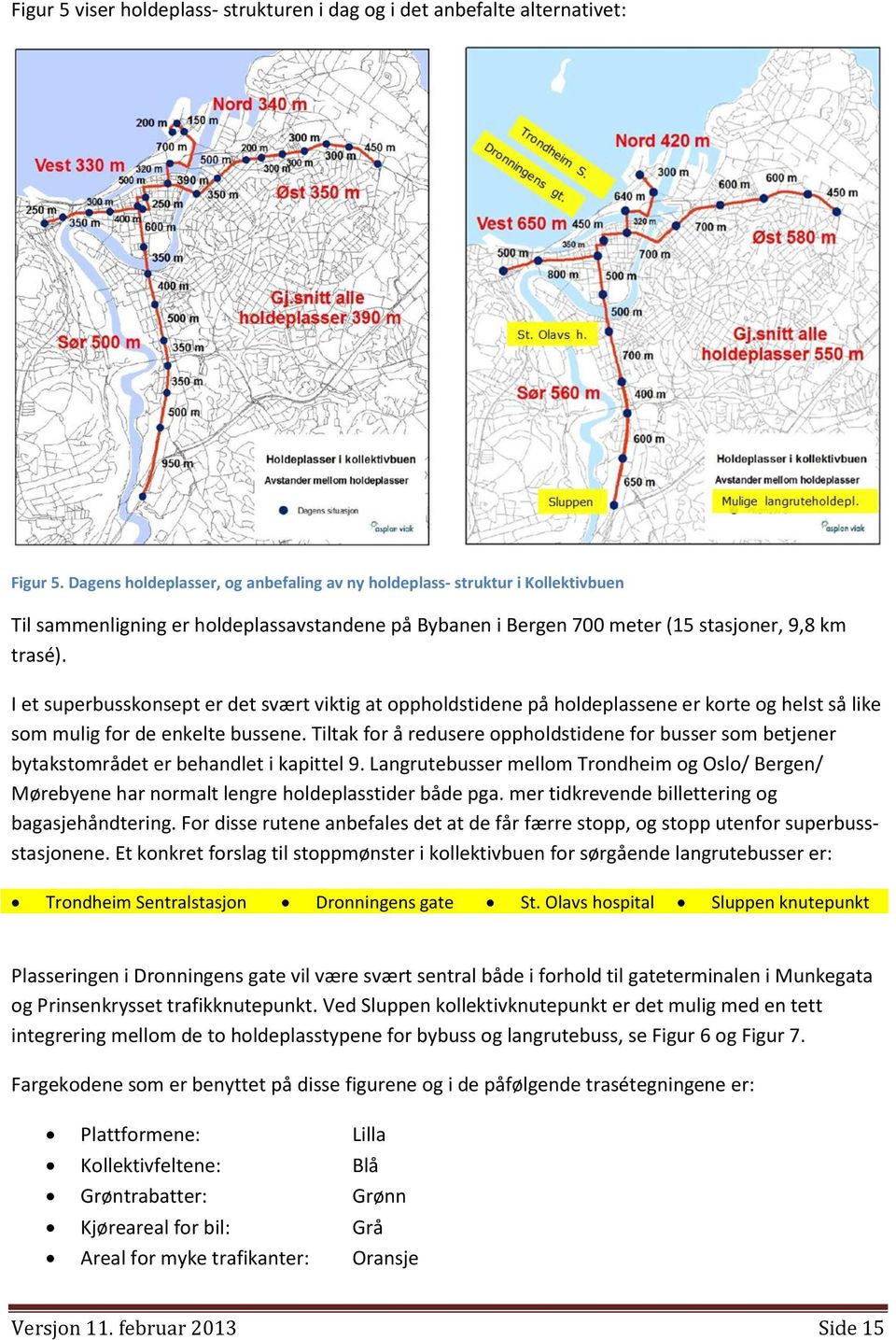 I et superbusskonsept er det svært viktig at oppholdstidene på holdeplassene er korte og helst så like som mulig for de enkelte bussene.