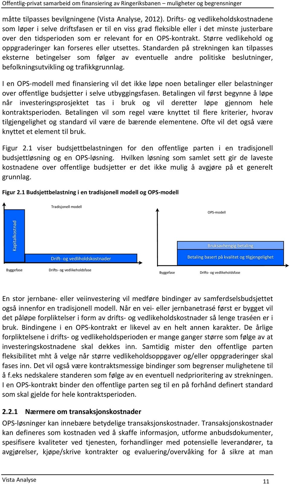 Større vedlikehold og oppgraderinger kan forseres eller utsettes.