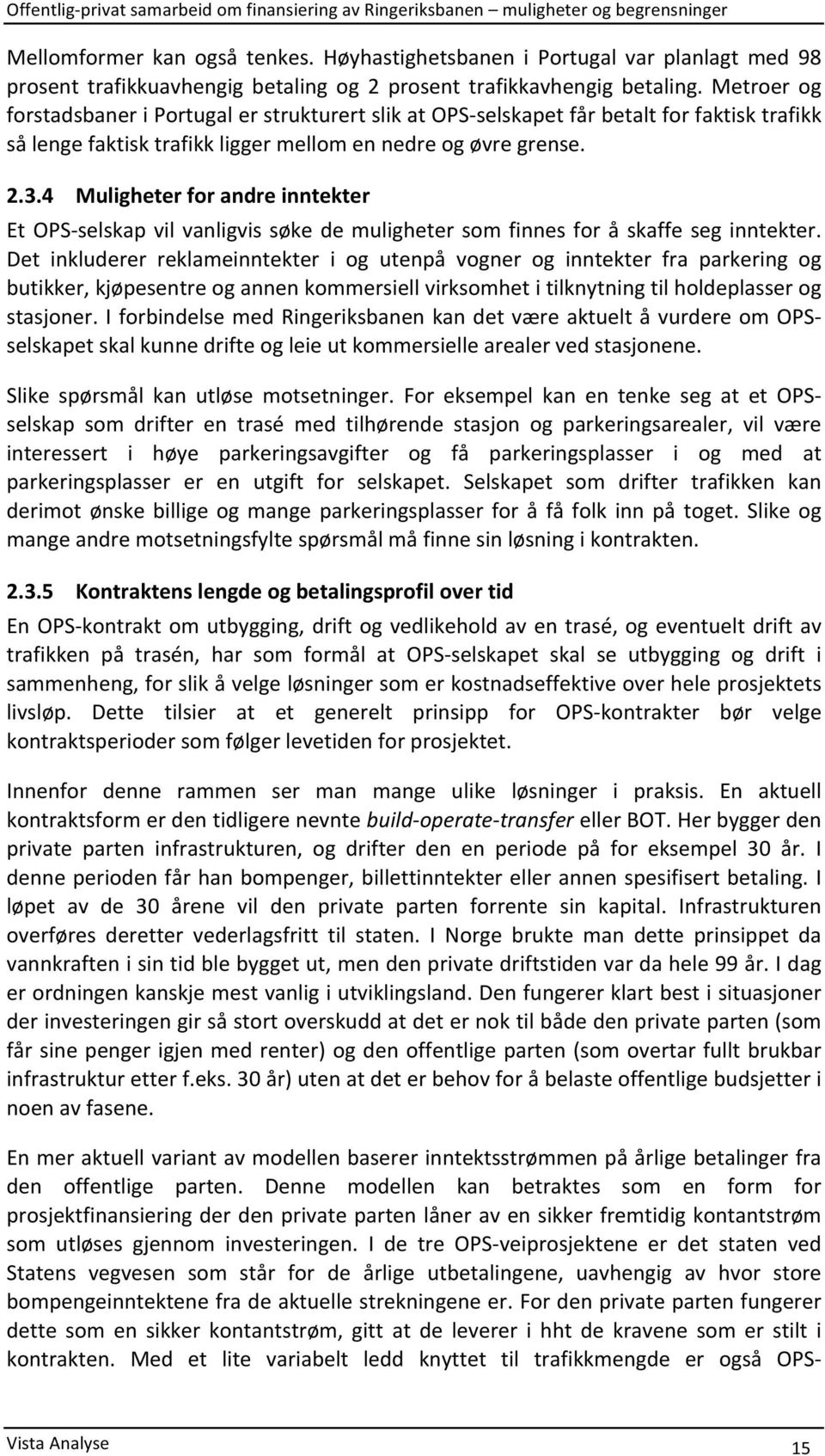 4 Muligheter for andre inntekter Et OPS- selskap vil vanligvis søke de muligheter som finnes for å skaffe seg inntekter.