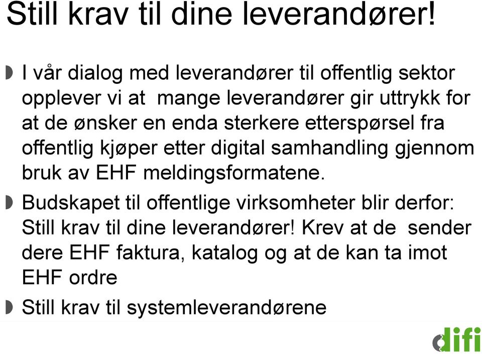 en enda sterkere etterspørsel fra offentlig kjøper etter digital samhandling gjennom bruk av EHF meldingsformatene.