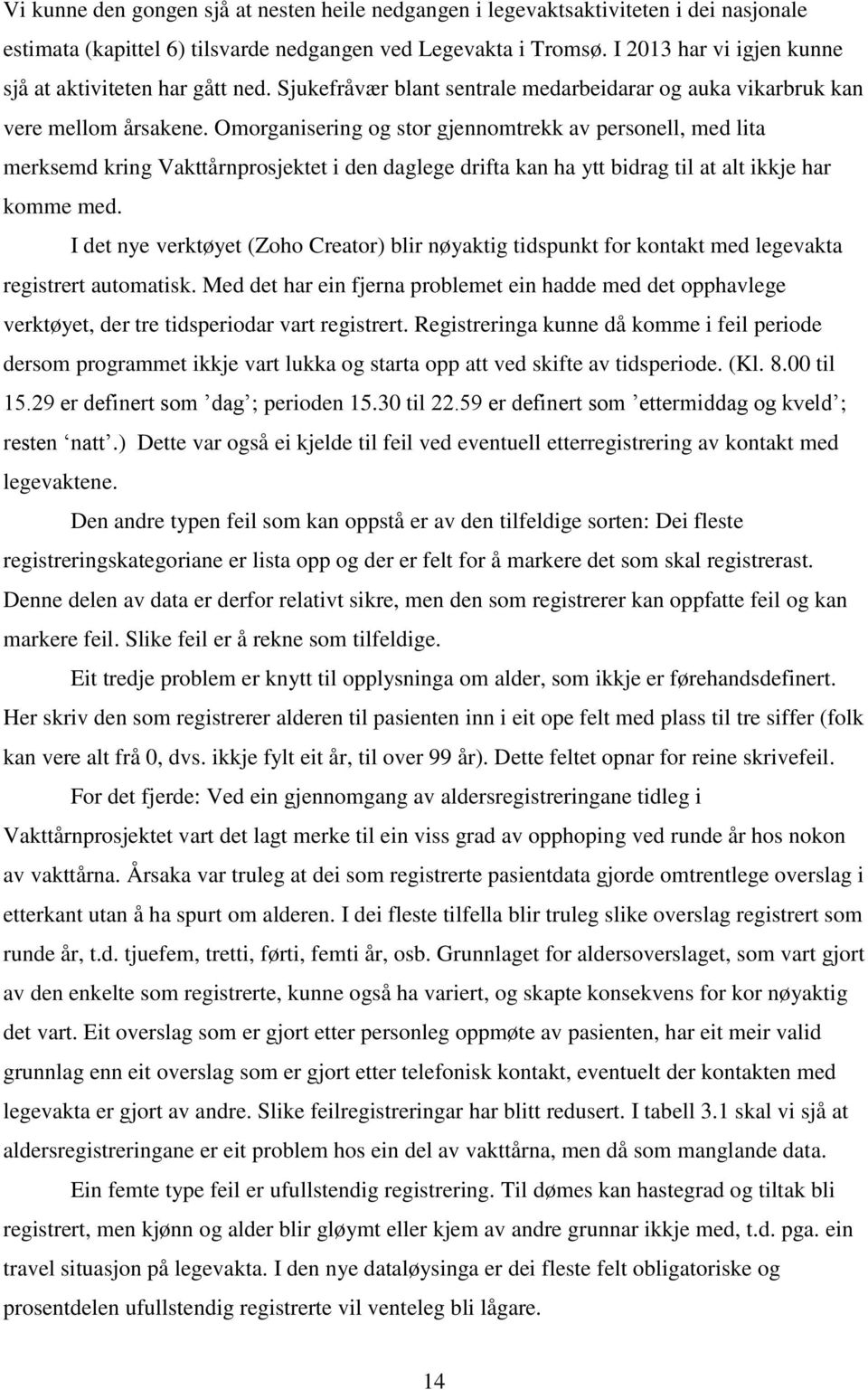 Omorganisering og stor gjennomtrekk av personell, med lita merksemd kring Vakttårnprosjektet i den daglege drifta kan ha ytt bidrag til at alt ikkje har komme med.