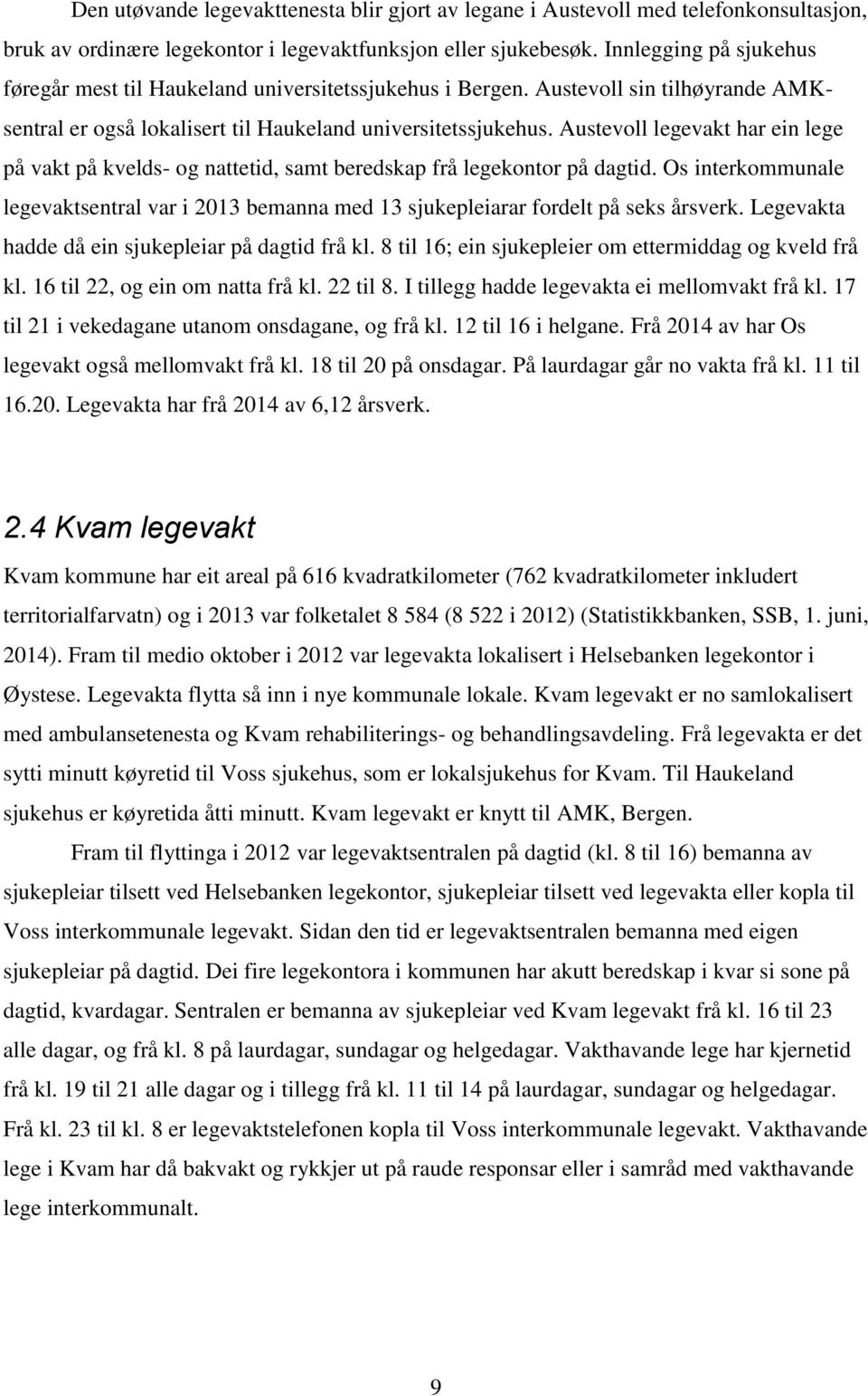 Austevoll legevakt har ein lege på vakt på kvelds- og nattetid, samt beredskap frå legekontor på dagtid.