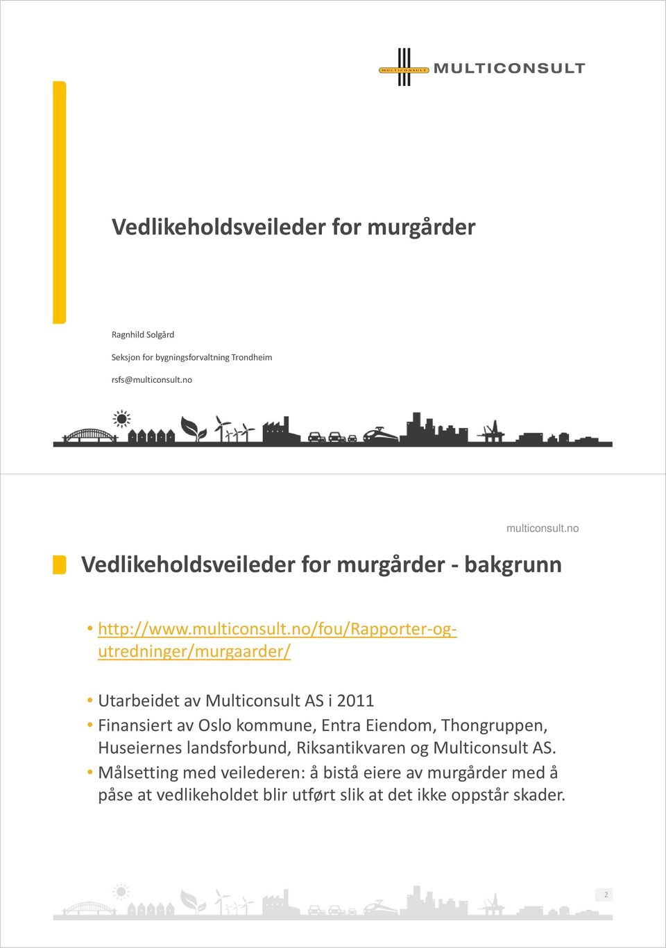 /fou/rapporter ogutredninger/murgaarder/ Utarbeidet av Multiconsult AS i 2011 Finansiert av Oslo kommune, Entra