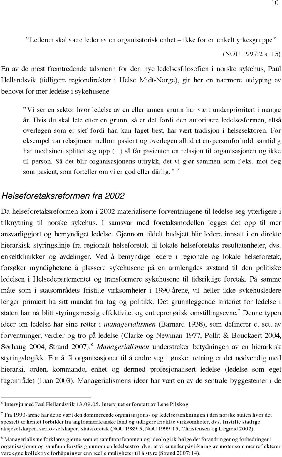 ledelse i sykehusene: Vi ser en sektor hvor ledelse av en eller annen grunn har vært underprioritert i mange år.