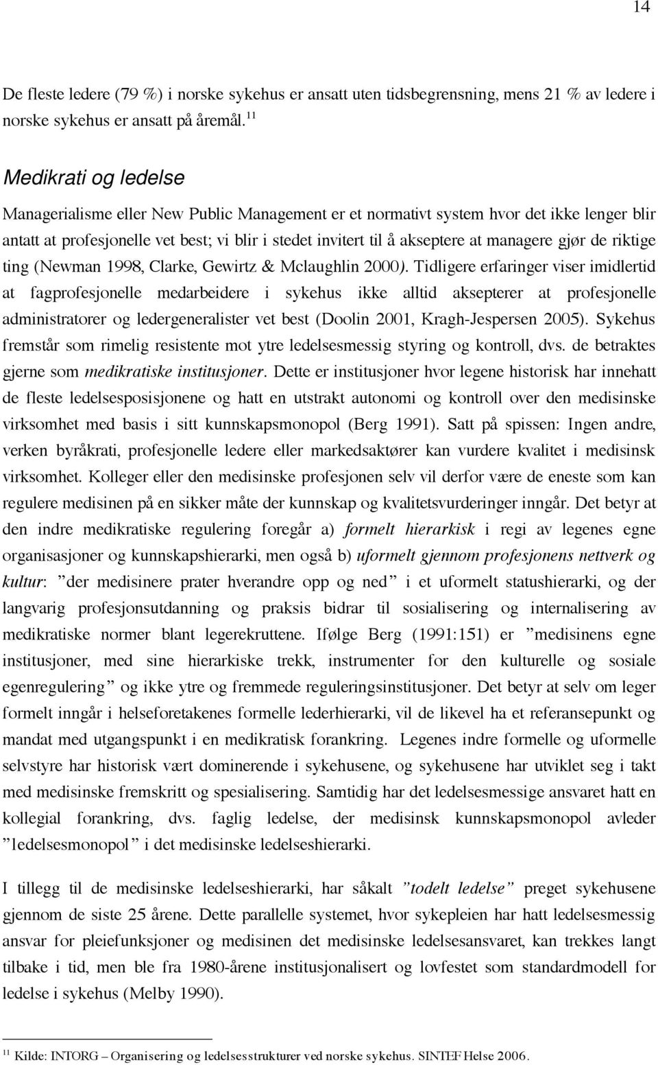 managere gjør de riktige ting (Newman 1998, Clarke, Gewirtz & Mclaughlin 2000).