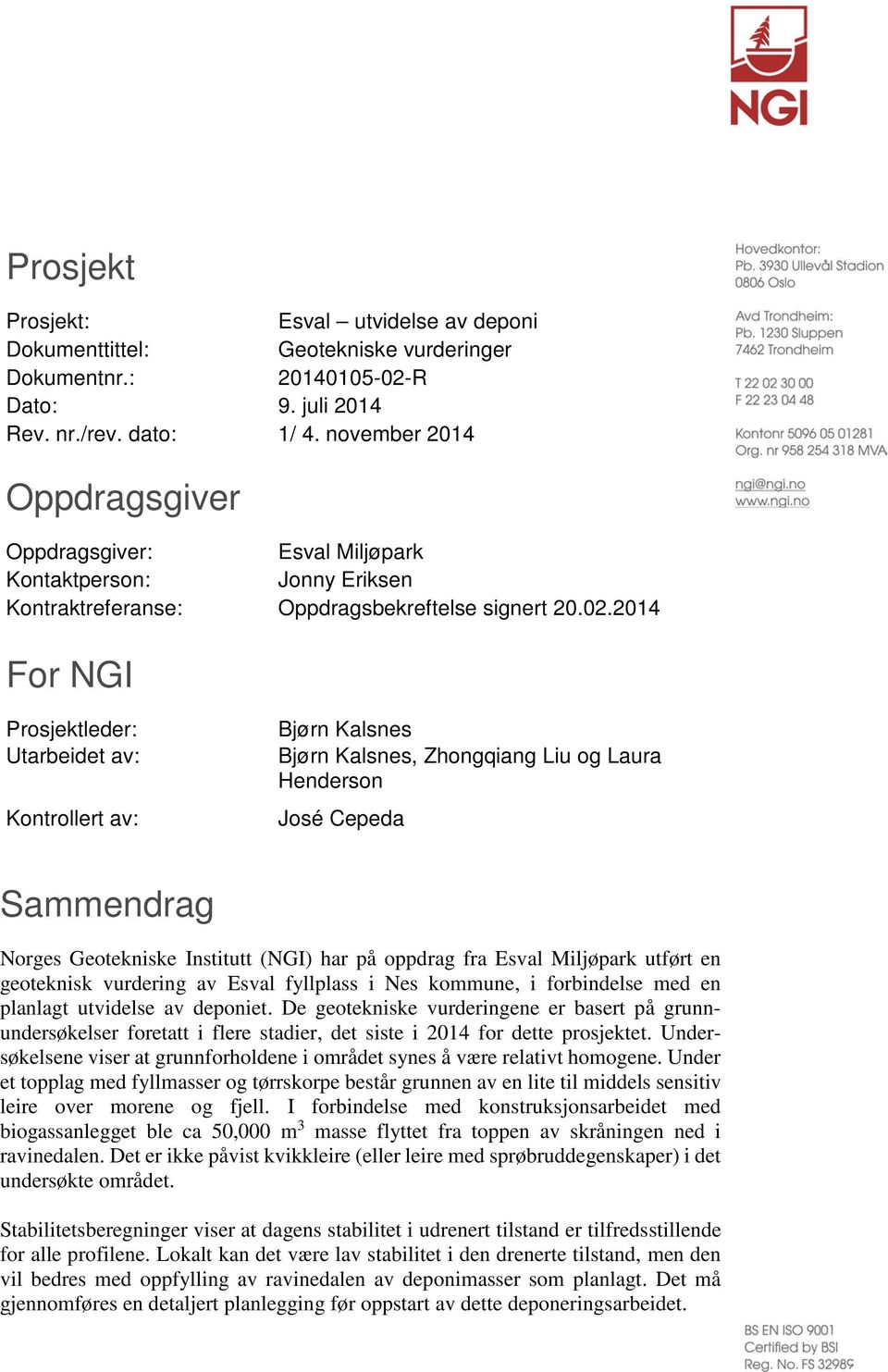 2014 For NGI Prosjektleder: Utarbeidet av: Kontrollert av: Bjørn Kalsnes Bjørn Kalsnes, Zhongqiang Liu og Laura Henderson José Cepeda Sammendrag Norges Geotekniske Institutt (NGI) har på oppdrag fra