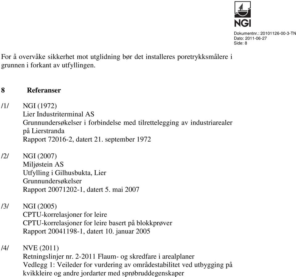 september 1972 /2/ NGI (2007) Miljøstein AS Utfylling i Gilhusbukta, Lier Grunnundersøkelser Rapport 20071202-1, datert 5.