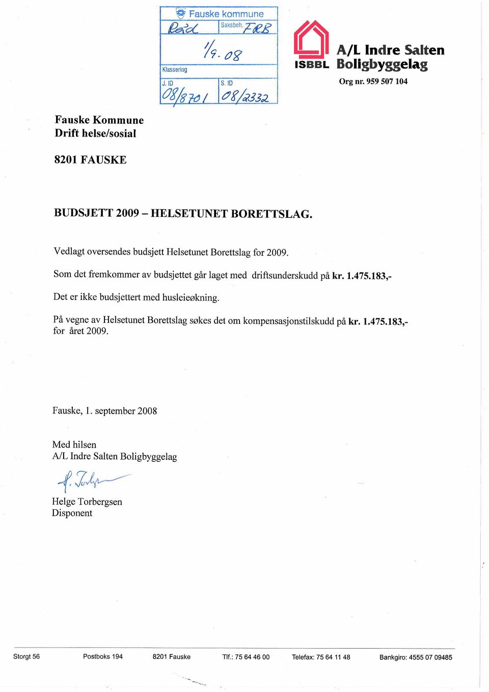 Som det fremkommer av budsjettet går laget med driftsunderskudd på kr. 1.475.183,- Det er ikke budsjettert med husleieøkning.