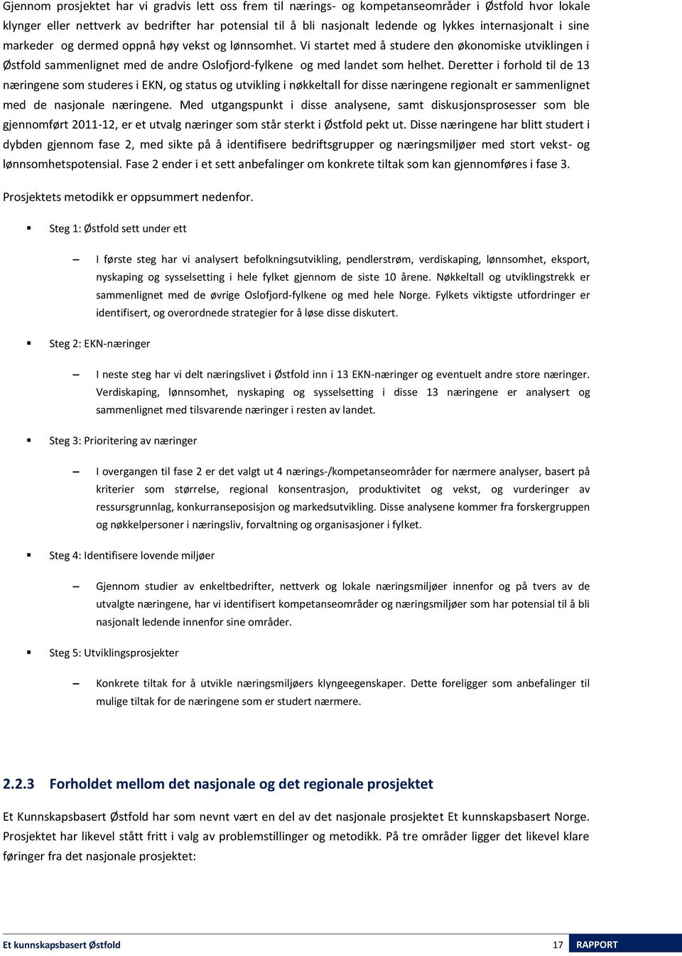 Vi startet med å studere den økonomiske utviklingen i Østfold sammenlignet med de andre Oslofjord-fylkene og med landet som helhet.