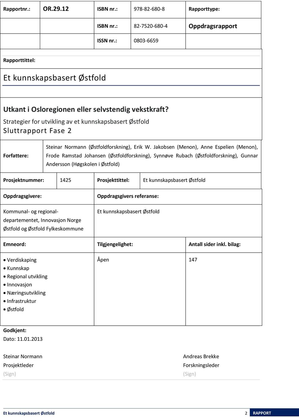 Strategier for utvikling av et kunnskapsbasert Østfold Sluttrapport Fase 2 Forfattere: Steinar Normann (Østfoldforskning), Erik W.