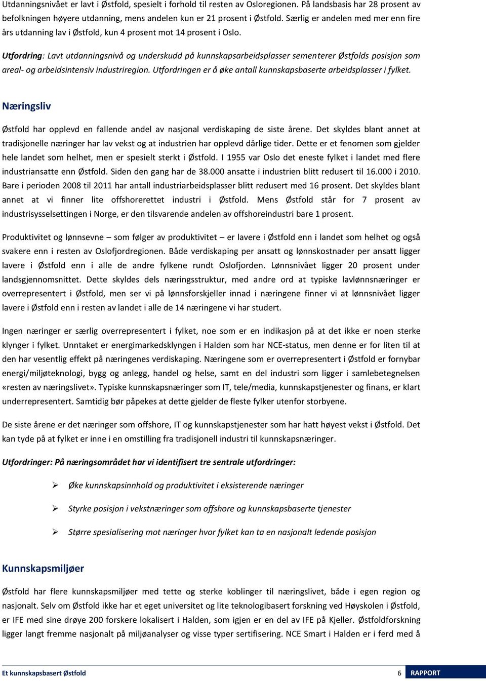 Utfordring: Lavt utdanningsnivå og underskudd på kunnskapsarbeidsplasser sementerer Østfolds posisjon som areal- og arbeidsintensiv industriregion.