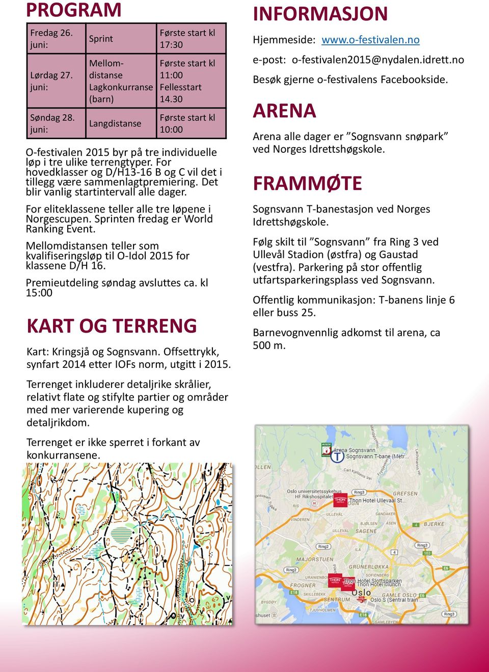 Det blir vanlig startintervall alle dager. For eliteklassene teller alle tre løpene i Norgescupen. Sprinten fredag er World Ranking Event.