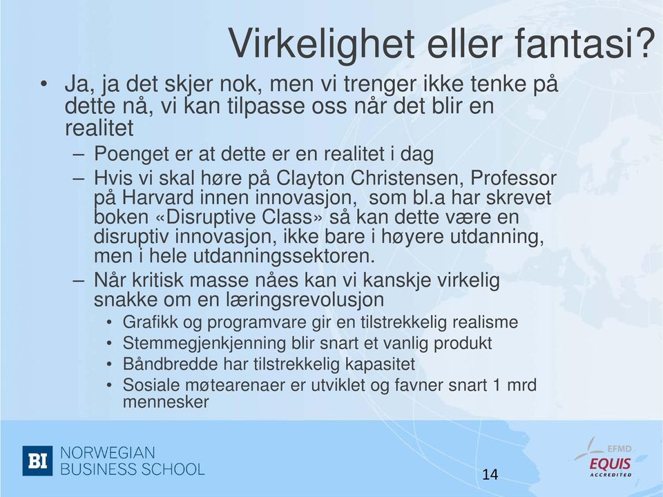 Clayton Christensen, Professor på Harvard innen innovasjon, som bl.