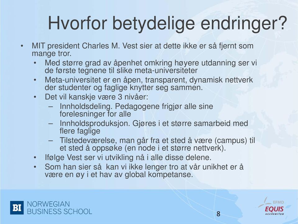 faglige knytter seg sammen. Det vil kanskje være 3 nivåer: Innholdsdeling. Pedagogene frigjør alle sine forelesninger for alle Innholdsproduksjon.