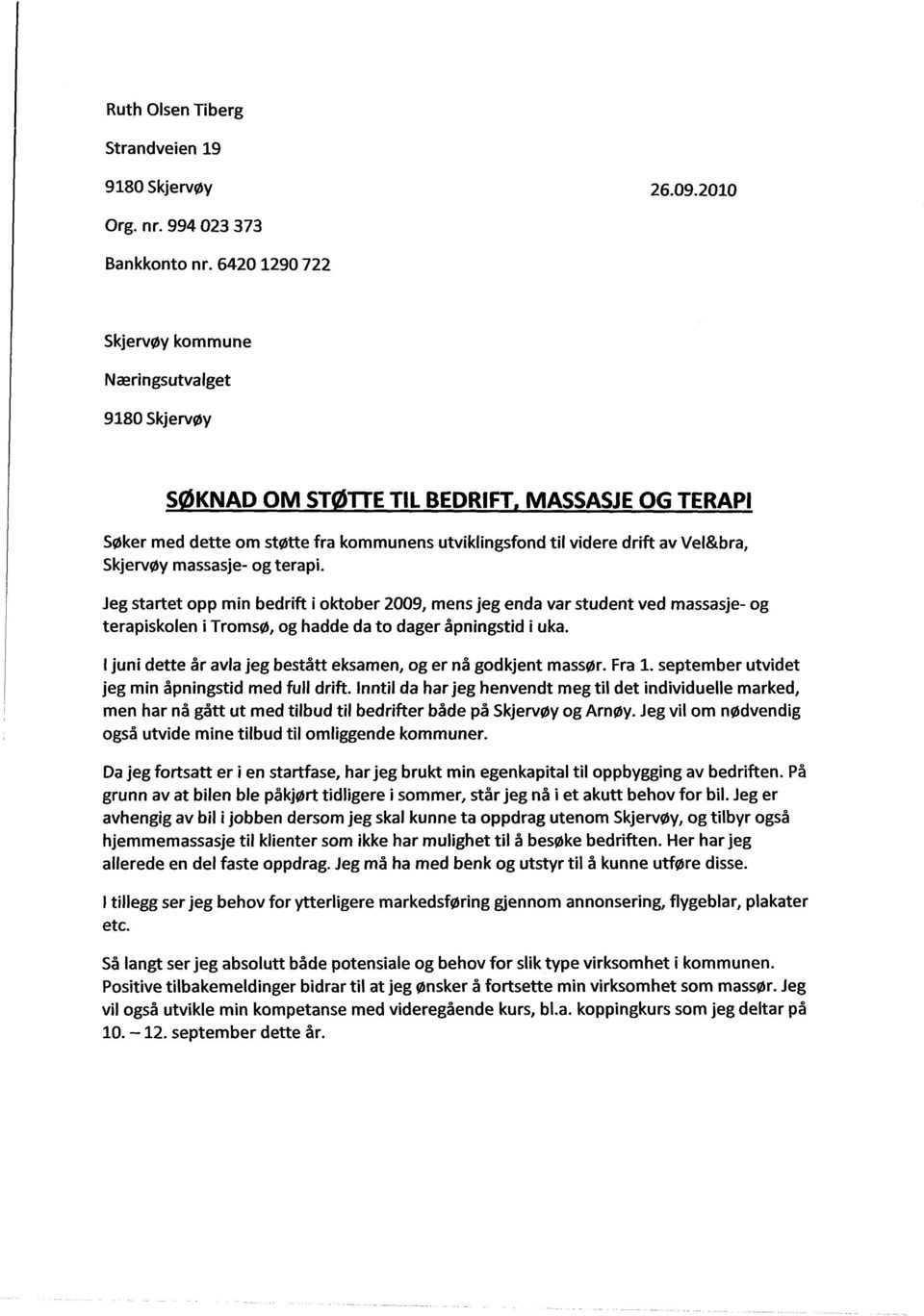 Skjervøy massasje- og terapi. Jeg startet opp min bedrift i oktober 2009, mens jeg enda var student ved massasje- og terapiskolen i Tromsø, og hadde da to dager åpningstid i uka.